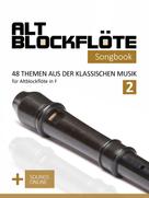 Bettina Schipp: Altblockflöte Songbook - 48 Themen aus der klassischen Musik für Altblockflöte in F - 2 