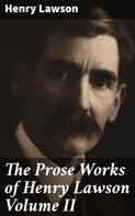 Henry Lawson: The Prose Works of Henry Lawson Volume II 