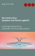 Irene Galler: Das Corona-Virus - Symptom und Chance zugleich! 