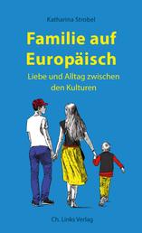 Familie auf Europäisch - Liebe und Alltag zwischen den Kulturen