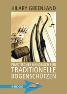 Hilary Greenland: Praktisches Handbuch für traditionelle Bogenschützen ★★★★★