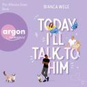 Bianca Wege: Today I'll talk to him - Today, Band 1 (Ungekürzte Lesung) ★★★★