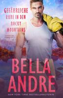 Bella Andre: Gefährliche Liebe in den Rocky Mountains (Flammen der Leidenschaft 2) ★★★★
