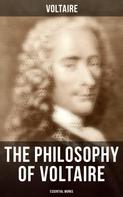 Voltaire: The Philosophy of Voltaire - Essential Works 