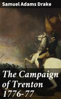 Samuel Adams Drake: The Campaign of Trenton 1776-77 