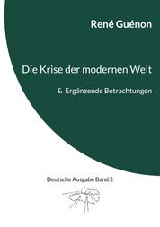 Die Krise der modernen Welt & Ergänzende Betrachtungen - Deutsche Ausgabe Band 2