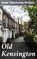 Anne Thackeray Ritchie: Old Kensington 