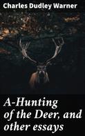 Charles Dudley Warner: A-Hunting of the Deer, and other essays 