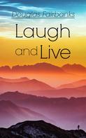 Douglas Fairbanks: Laugh and Live 