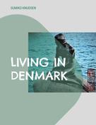 Sumiko Knudsen: Living in Denmark 