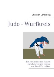 Judo - Wurfkreis - Ein methodisches System zum Lehren und Lernen von Wurf-Techniken