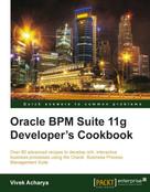 Vivek Acharya: Oracle BPM Suite 11g Developer's cookbook 
