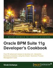 Oracle BPM Suite 11g Developer's cookbook - Over 80 advanced recipes to develop rich, interactive business processes using the Oracle Business Process Management Suite with this book and ebook