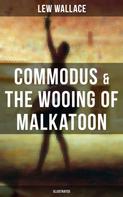 Lew Wallace: COMMODUS & THE WOOING OF MALKATOON (Illustrated) 