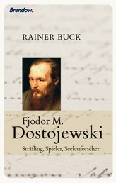 Fjodor M. Dostojewski - Sträfling, Spieler, Seelenforscher