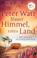 Peter Watt: Blauer Himmel, rotes Land: Die große Australien-Saga ★★★★