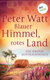 Blauer Himmel, rotes Land: Die große Australien-Saga - Drei Romane in einem eBook: "Weit wie der Horizont", "Wer dem Wind folgt" und "Wenn der Sturm naht"