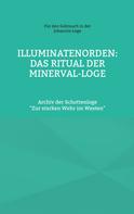 Cornelius Rosenberg: Illuminatenorden: Ritual der Minerval-Loge 