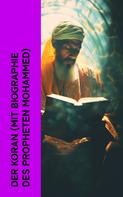 Prophet Muhammad: Der Koran (mit Biographie des Propheten Mohammed) 