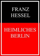 Franz Hessel: Heimliches Berlin 