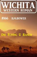 B. M. Bower: Die Flying U Ranch: Wichita Western Roman 166 