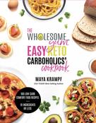 Maya Krampf: The Wholesome Yum Easy Keto Carboholics' Cookbook 