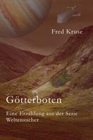 Fred Kruse: Götterboten – Eine Erzählung aus der Serie ›Weltensucher‹ 