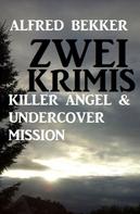 Alfred Bekker: Zwei Krimis: Killer Angel & Undercover Mission 