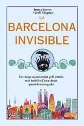 La Barcelona invisible - Un viatge apassionant pels detalls més insòlits d'una ciutat quasi desconeguda