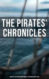 The Pirates' Chronicles: Greatest Sea Adventure Books & Treasure Hunt Tales - 70+ Novels, Short Stories & Legends: Facing the Flag, Blackbeard, Captain Blood, Pieces of Eight...