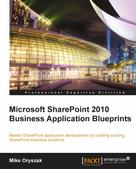 Mike Oryszak: Microsoft SharePoint 2010 Business Application Blueprints 