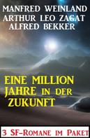 Alfred Bekker: Eine Million Jahre in der Zukunft: 3 SF-Romane 