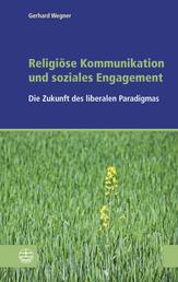 Religiöse Kommunikation und soziales Engagement - Die Zukunft des liberalen Paradigmas