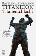 Bastian Brinkmann: Titaneion Titanenschlacht - Episoda 2: Kolossansturm 