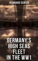 Reinhard Scheer: Germany's High Seas Fleet in the WW1 