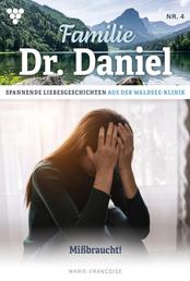 Familie Dr. Daniel 4 – Arztroman - Missbraucht!