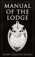 Albert Gallatin Mackey: Manual of the Lodge 