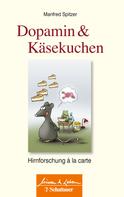 Manfred Spitzer: Dopamin und Käsekuchen (Wissen & Leben) ★★★