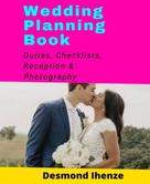 Desmond Ihenze: Wedding Planning Book: Duties, Checklists, Reception & Photography 