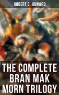 Robert E. Howard: The Complete Bran Mak Morn Trilogy 