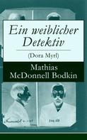 Mathias McDonnell Bodkin: Ein weiblicher Detektiv (Dora Myrl) 
