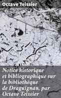 Octave Teissier: Notice historique et bibliographique sur la bibliothèque de Draguignan, par Octave Teissier 
