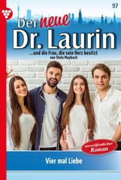 Der neue Dr. Laurin 97 – Arztroman - Vier mal Liebe