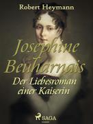 Robert Heymann: Josephine Beauharnais. Der Liebesroman einer Kaiserin ★★★