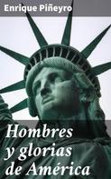 Enrique Piñeyro: Hombres y glorias de América 