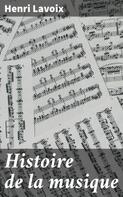 Henri Lavoix: Histoire de la musique 
