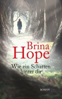 Brina Hope: Wie ein Schatten hinter dir 
