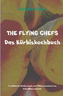 Sebastian Kemper: THE FLYING CHEFS Das Kürbiskochbuch 