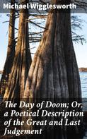 Michael Wigglesworth: The Day of Doom; Or, a Poetical Description of the Great and Last Judgement 