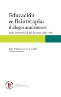 Lilia Virginia García-Sánchez: Educación en fisioterapia: diálogos académicos en la Universidad del Rosario, 1996-2016 